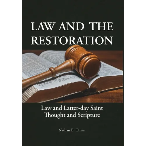 Law and the Restoration: Law and Latter-day Saint Thought and Scripture