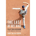 The Last of His Kind: Clayton Kershaw and the Burden of Greatness