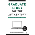 Graduate Study for the Twenty-First Century: How to Build an Academic Career in the Humanities