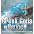 The Greek Gods and Heroes - Ancient Greece for Kids Children's Ancient History