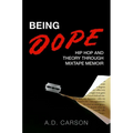 Being Dope: Hip Hop and Theory Through Mixtape Memoir