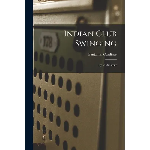 Indian Club Swinging: By an Amateur