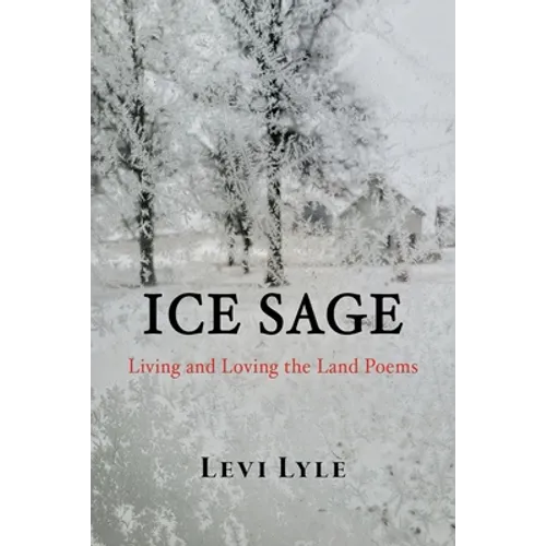 Ice Sage: Living and Loving the Land