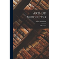 Arthur Middleton: A Biography