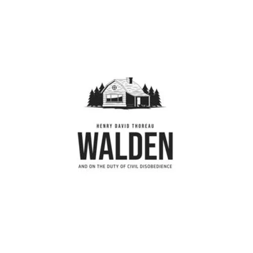 Walden, and On the Duty of Civil Disobedience
