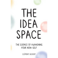The Idea Space: The Science of Awakening Your Non-Self