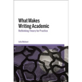 What Makes Writing Academic: Rethinking Theory for Practice