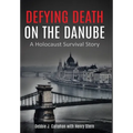 Defying Death on the Danube: A Holocaust Survival Story