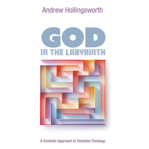God in the Labyrinth: A Semiotic Approach to Christian Theology