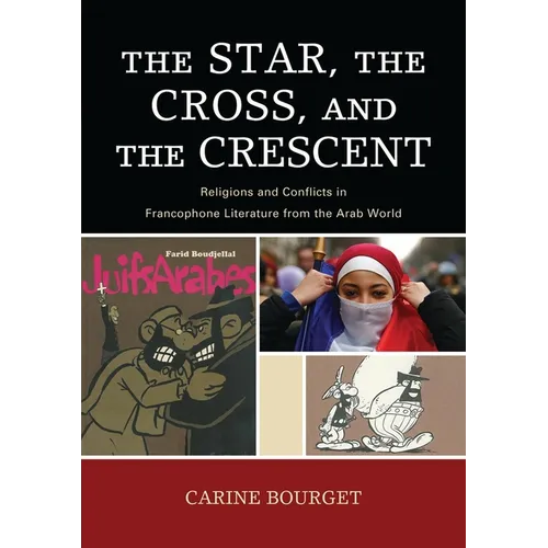 The Star, the Cross, and the Crescent: Religions and Conflicts in Francophone Literature from the Arab World