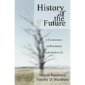 The History of the Future: A Commentary on Revelation and Matthew 24