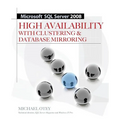 Microsoft SQL Server 2008 High Availability with Clustering & Database Mirroring