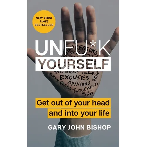 Unfu*k Yourself: Get Out of Your Head and Into Your Life