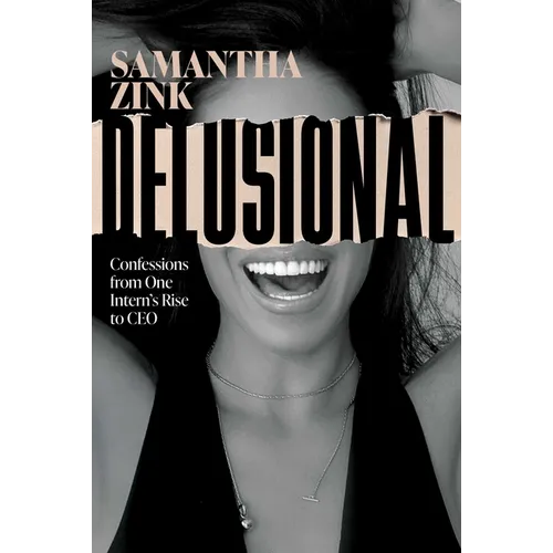 Delusional: Confessions from One Intern's Rise to CEO