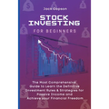 Stock Investing for Beginners: The Most Comprehensive Guide to Learn the Definitive Investment Rules & Strategies for Passive Income and Achieve your