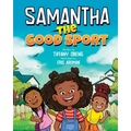 Samantha the Good Sport: Kids Book about Sportsmanship, Kindness, Respect and Perseverance