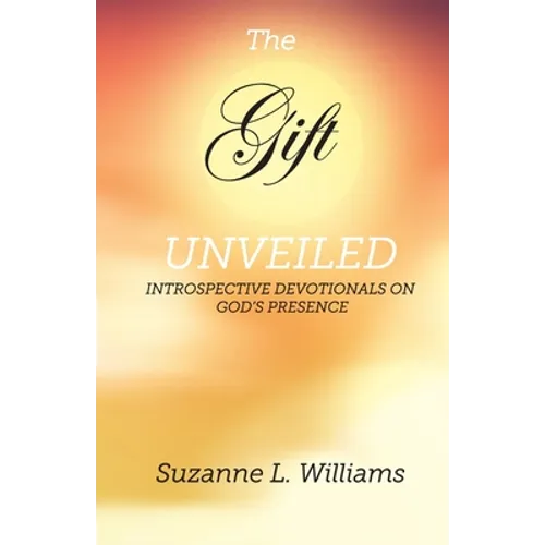 The Gift, Unveiled: Introspective Devotionals on God's Presence