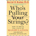 Who's Pulling Your Strings?: How to Break the Cycle of Manipulation and Regain Control of Your Life: How to Break the Cycle of Manipulation and Regain