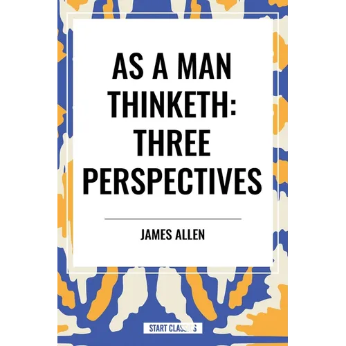 As a Man Thinketh: Three Perspectives