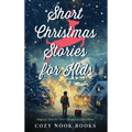 Short Christmas Stories for Kids: Magical Tales for Your Christmas Countdown
