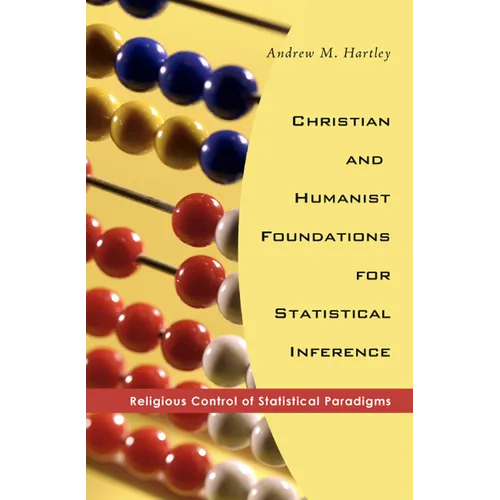 Christian and Humanist Foundations for Statistical Inference: Religious Control of Statistical Paradigms - Paperback