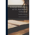 Sunday Evenings at St. Andrew's College: Sermons in the College Chapel