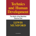 Technics and Human Development: The Myth of the Machine, Vol. I