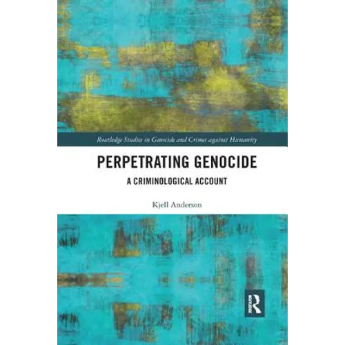Perpetrating Genocide: A Criminological Account