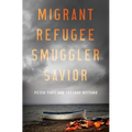 Migrant, Refugee, Smuggler, Savior
