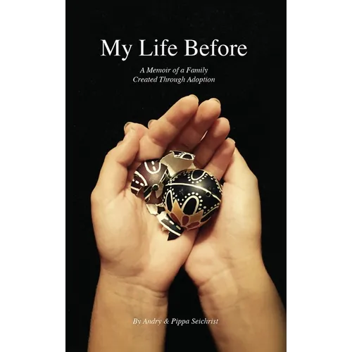My Life Before: A Memoir of a Family Created Through Adoption