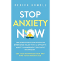 Stop Anxiety Now: End Nervousness for Good and Experience Relief With 42 Effective Anxiety Management Treatment Techniques. Get Your Happiness Back an