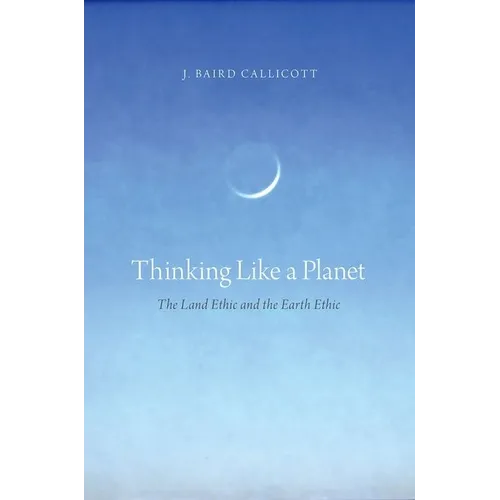 Thinking Like a Planet: The Land Ethic and the Earth Ethic