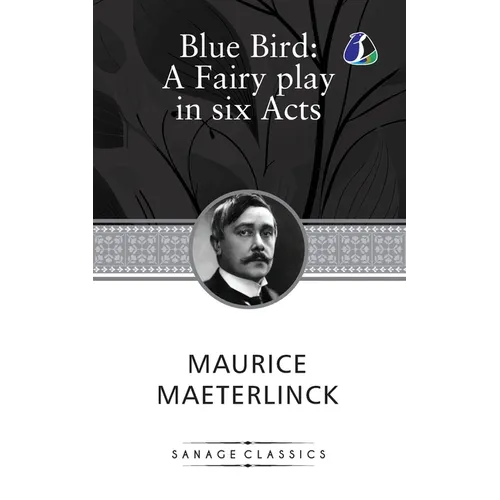 The Blue Bird: A Fairy Play In Six Acts