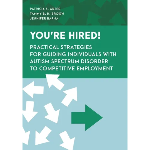 You're Hired!: Practical Strategies for Guiding Individuals with Autism Spectrum Disorder to Competitive Employment