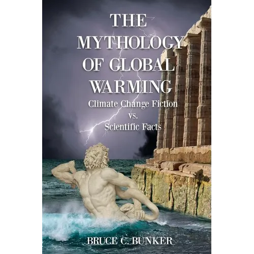 The Mythology of Global Warming: Climate Change Fiction VS. Scientific Facts