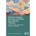 Deeper Learning, Dialogic Learning, and Critical Thinking: Research-based Strategies for the Classroom