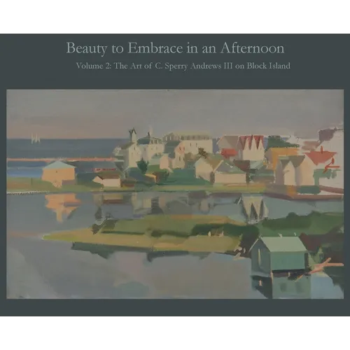Beauty to Embrace in an Afternoon, Volume 2, The Art of C. Sperry Andrews on Block Island