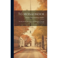 To Monadnock; the Records of a Mountain in New Hampshire Through Three Centuries