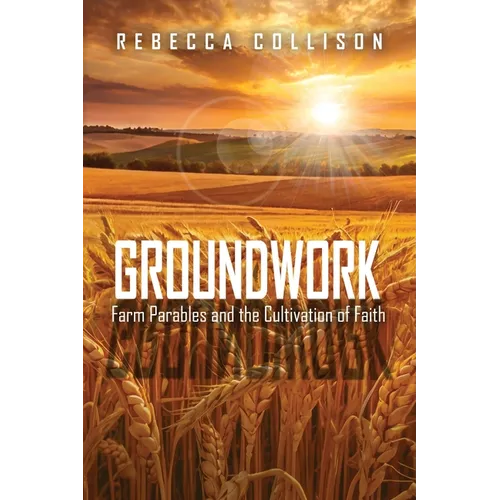 Groundwork: Farm Parables and the Cultivation of Faith
