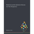 Modernism and the Spiritual in Russian Art: New Perspectives
