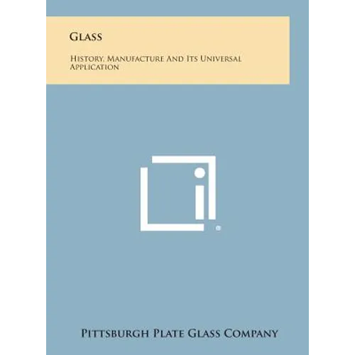 Glass: History, Manufacture and Its Universal Application