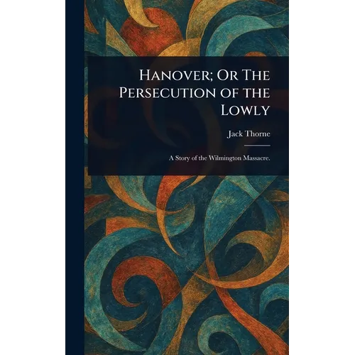 Hanover; Or The Persecution of the Lowly