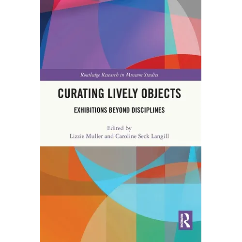Curating Lively Objects: Exhibitions Beyond Disciplines