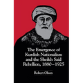 The Emergence of Kurdish Nationalism and the Sheikh Said Rebellion, 1880-1925