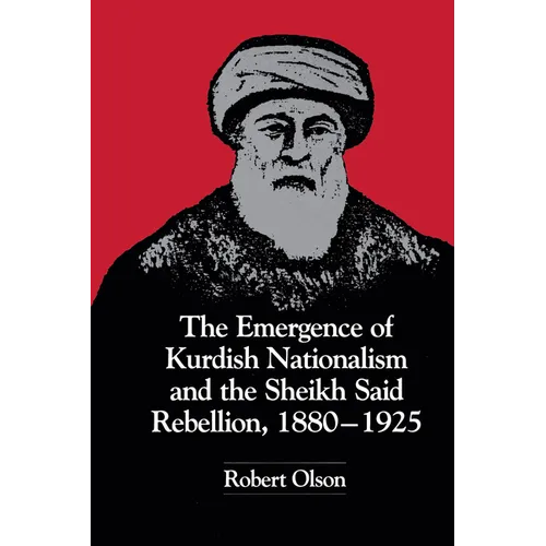 The Emergence of Kurdish Nationalism and the Sheikh Said Rebellion, 1880-1925