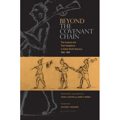 Beyond the Covenant Chain: The Iroquois and Their Neighbors in Indian North America, 1600-1800