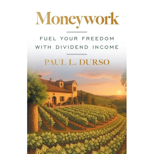 Moneywork: Fuel Your Freedom with Dividend Income