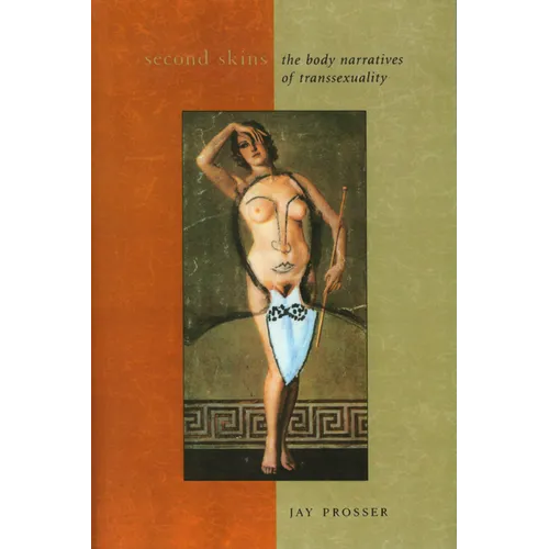 Second Skins: The Body Narratives of Transsexuality