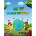 Only Love Can Heal Our World
