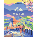 Lonely Planet Epic Runs of the World: 200 Thrilling Routes & Trails Expert Travel Tips & Maps Easy & Challenging Adventures Running Stories from Athle